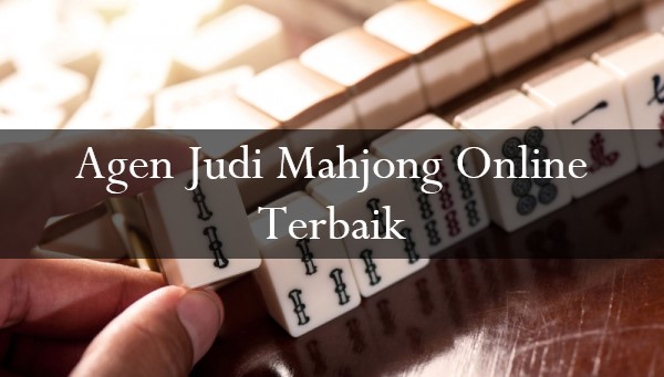 Agen Judi Mahjong Online Terbaik